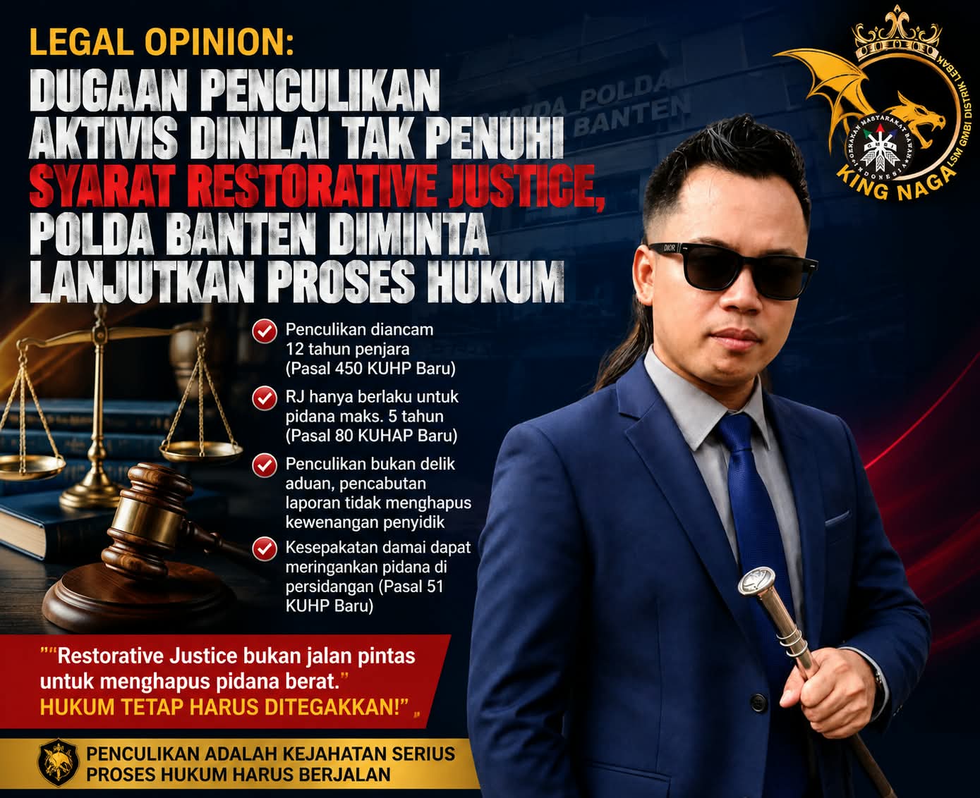 Demi Menjaga Marwah Polri Presisi, King Naga Akan Laporkan Kapolda Banten dan Jajarannya Jika Hentikan Kasus Penculikan Aktivis Lebak Melalui RJ